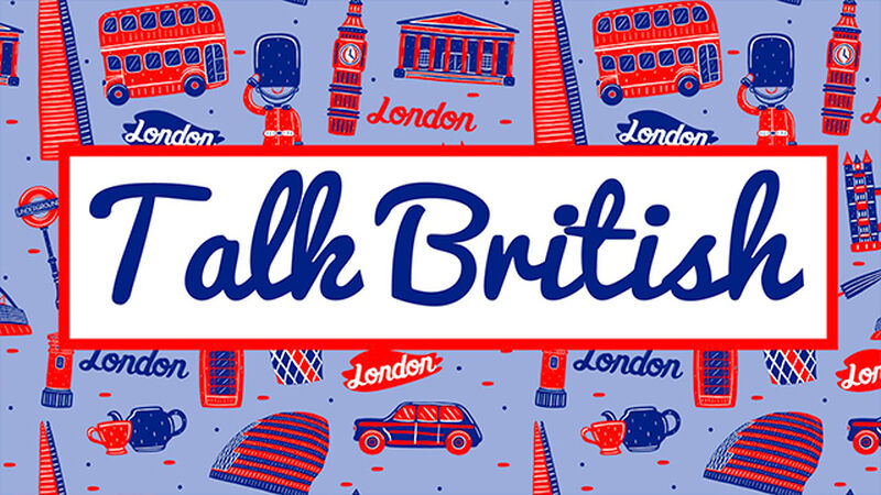 Talk British